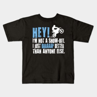 HEY! I'M NOT A SHOW-OFF. I JUST BRRAAP BETTER THAN ANYONE ELSE. Kids T-Shirt